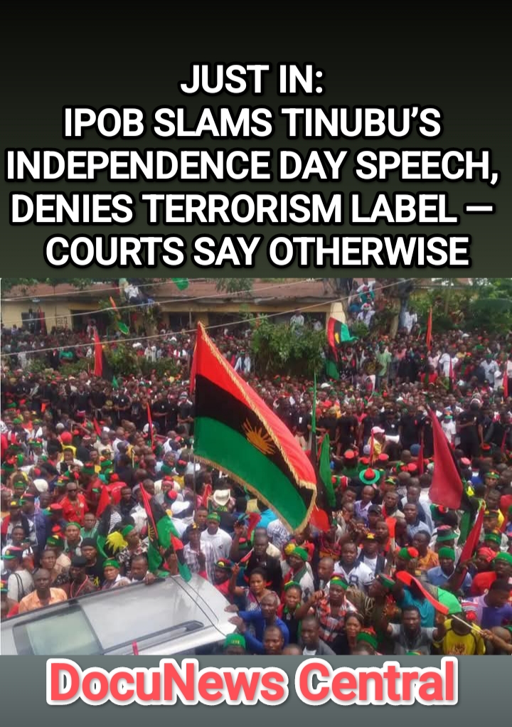 IPOB SLAMS TINUBU’S INDEPENDENT DAY SPEECH, DENISE TERRORISM LABEL – COURT SAY OTHERWISE