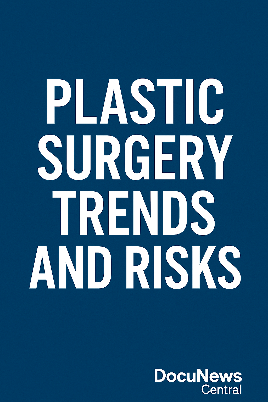 Plastic Surgery Trends and Risks