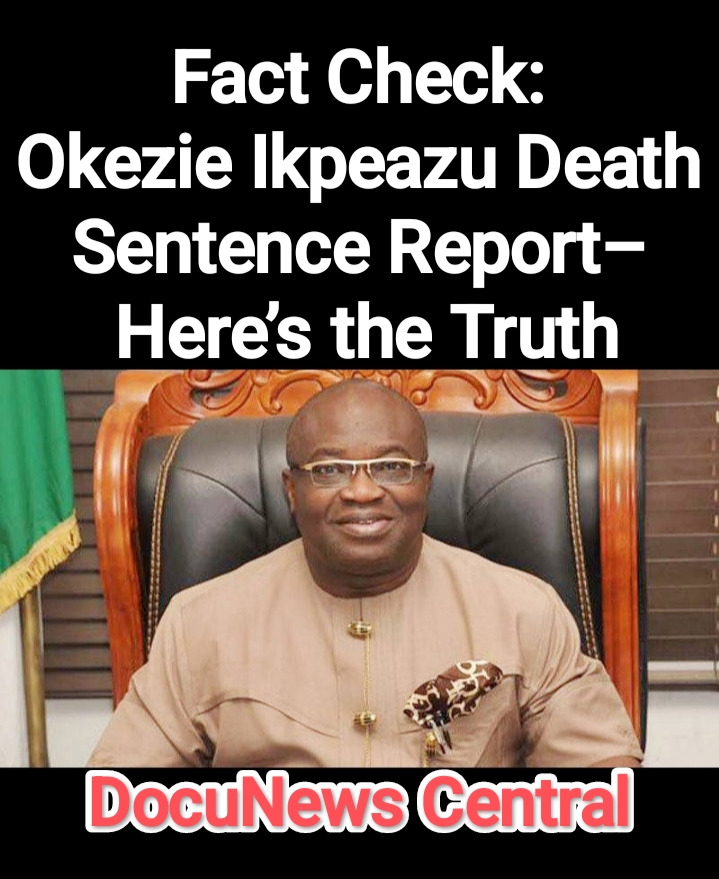 Fact Check: Okezie Ikpeazu Death Sentence Report – Here’s the Truth