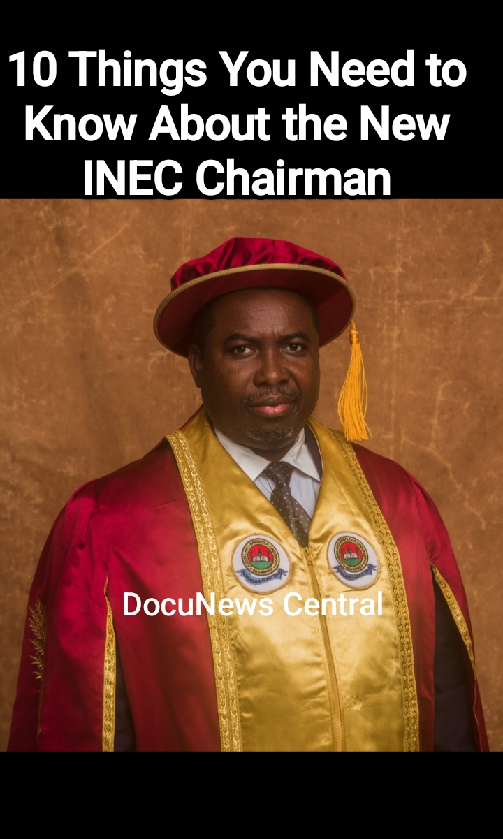 10 Things You Need to Know About the New INEC Chairman
