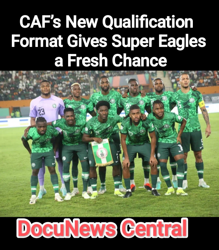 CAF’s New Qualification Format Gives Super Eagles a Fresh Chance