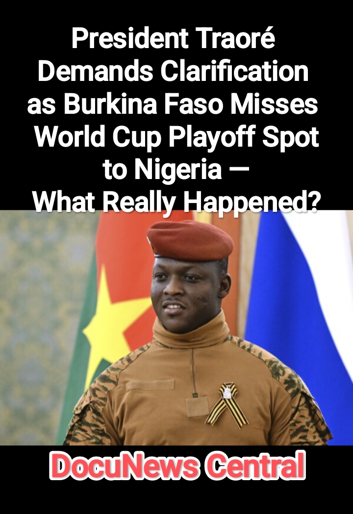 President Traoré Demands Clarification as Burkina Faso Misses World Cup Playoff Spot to Nigeria