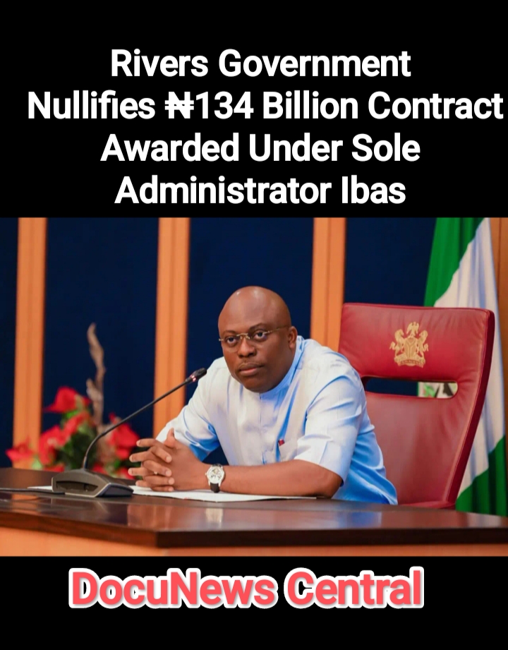 Rivers Government Nullifies ₦134 Billion Contract Awarded Under Sole Administrator Ibas