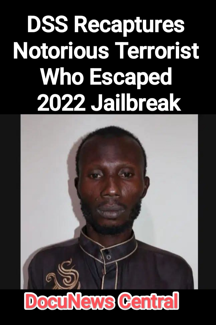 DSS Recaptures Notorious Terrorist Who Escaped 2022 Jailbreak