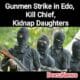 Gunmen attack in Edo State kills Chief Jimah Ogboi and kidnaps daughters
