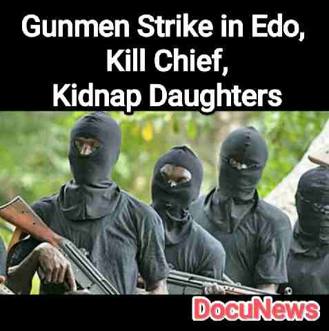 Gunmen attack in Edo State kills Chief Jimah Ogboi and kidnaps daughters