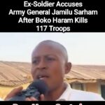 Ex-Nigerian soldier speaks out against General Jamilu Sarham after Boko Haram kills 117 troops”