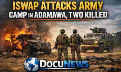 ISWAP attacks army camp in Adamawa, two soldiers killed, military vehicles burned, DocuNews news graphic